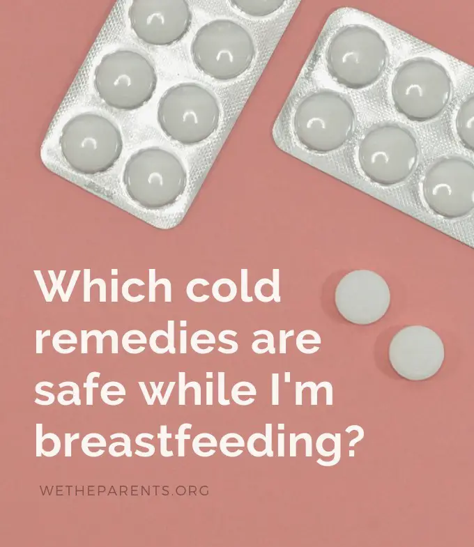 What is safe to take for a cold while breastfeeding Which Cold Remedies Are Safe While Breastfeeding