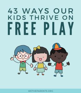 43 Ways our Kids Thrive on Free Play | WeTheParents